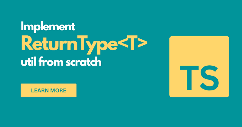 Cover Image for Implement ReturnType<T> Utility Type from Scratch in TypeScript