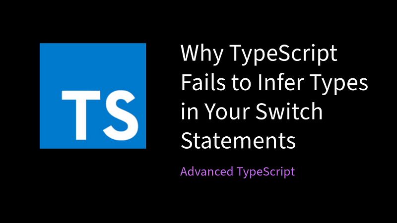Cover Image for Why TypeScript Fails to Infer Types in Your Switch Statements